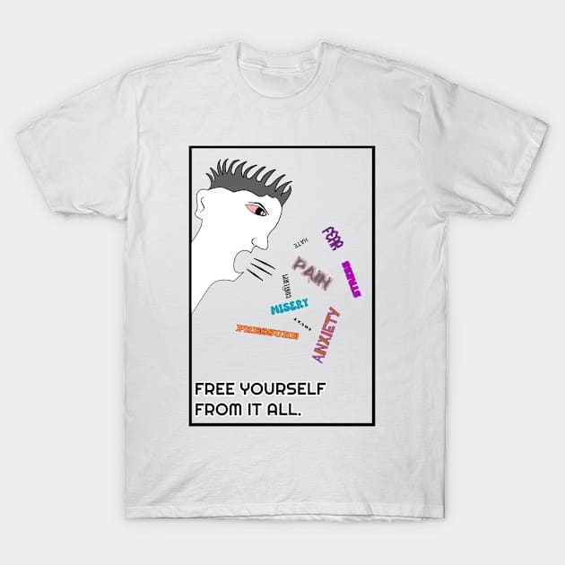 Free Yourself From All Of It T-Shirt by Living Emblem